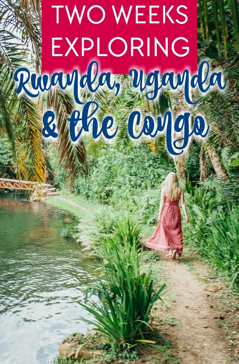 I just spent two weeks exploring Rwanda, the Congo (DRC), and Uganda - and here are all the details!