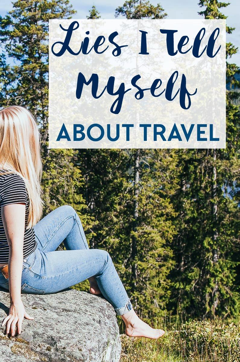 Travel confessions: these are some of the lies I tell myself about travel - do you recognize any of them?