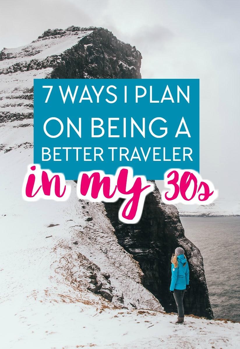 Instead of a travel bucket list for my thirties, I've made seven goals to make me a better traveler