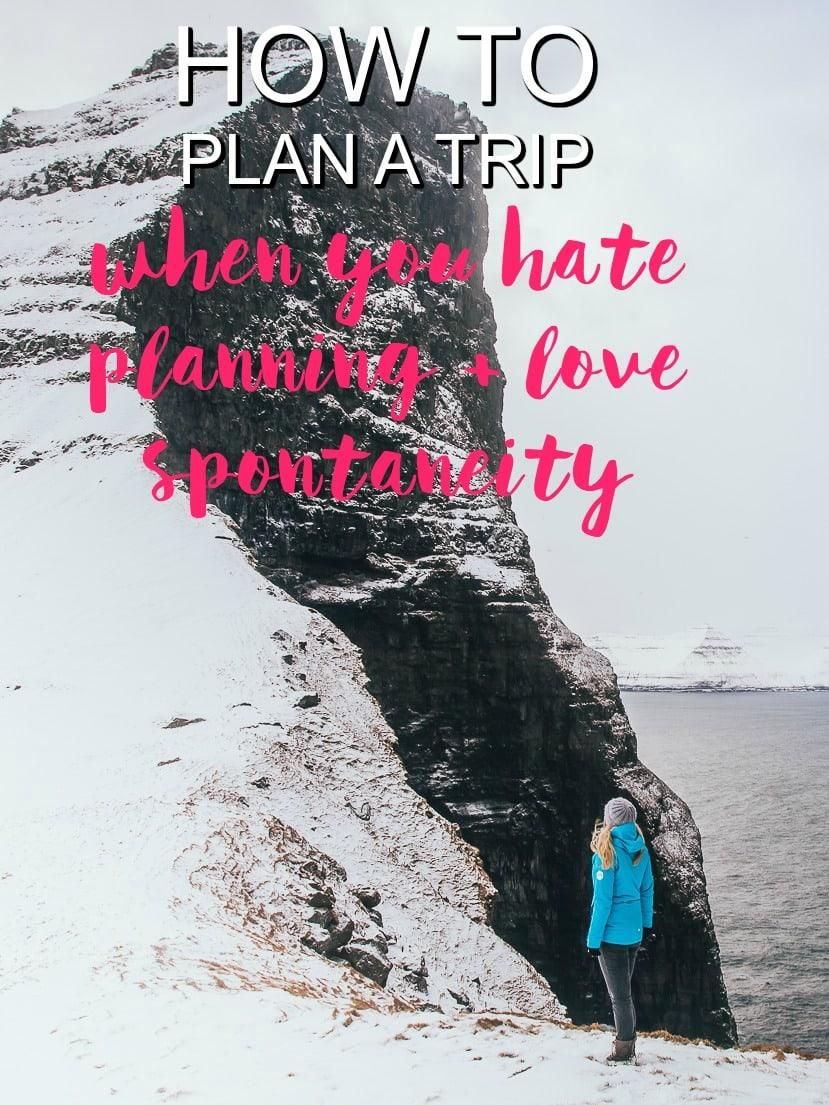 Planning a trip when you hate planning and love spontaneity